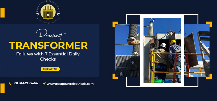 7 Daily Checks Preventing Transformer Breakdowns in Chennai Factories