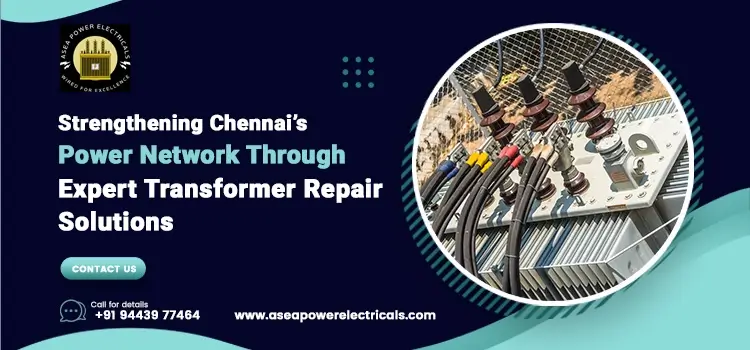 The Role of Asea Power Electrical in Maintaining Chennai’s Critical Transformer Infrastructure
