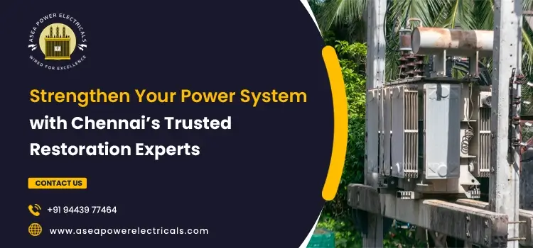 Asea Power Electricals: Delivering Safe and Efficient Transformer Restoration for Chennai Industries